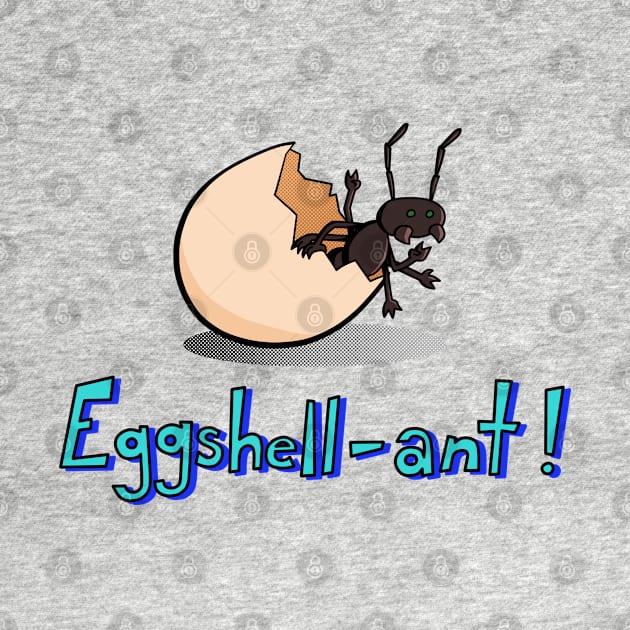 Eggshell-ant ant in an egg, fun art, play on word by Art from the Machine